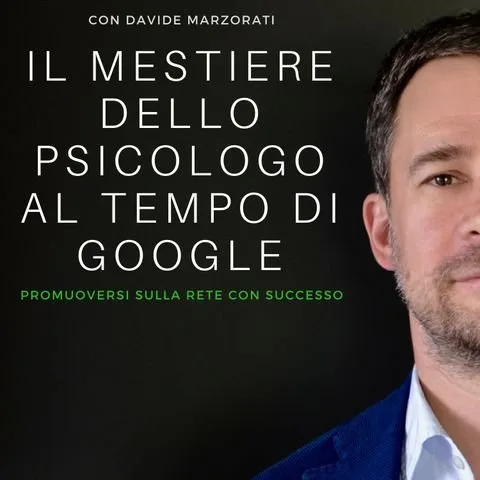Copertina del podcast Il mestiere dello psicologo al tempo di Google, con Davide Marzorati