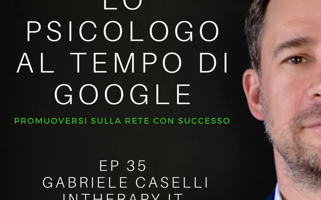 Lo Psicologo ai Tempi di Google Ep 35 Intervista Gabriele Caselli di Intherapy.it